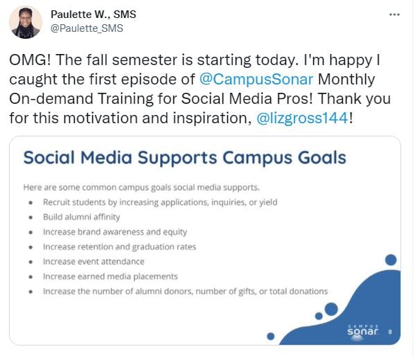 Paulette W., SMS @Paulette_SMS OMG! The fall semester is starting today. I'm happy I caught the first episode of @CampusSonar Monthly On-demand Training for Social Media Pros! Thank you for this motivation and inspiration, @lizgross144! Screen shot of slide from episode 